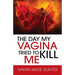 The Day My Vagina Tried to Kill Me
