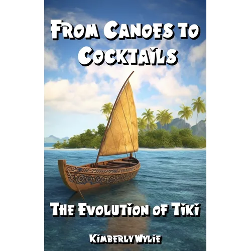 From Canoes to Cocktails: The Evolution of Tiki