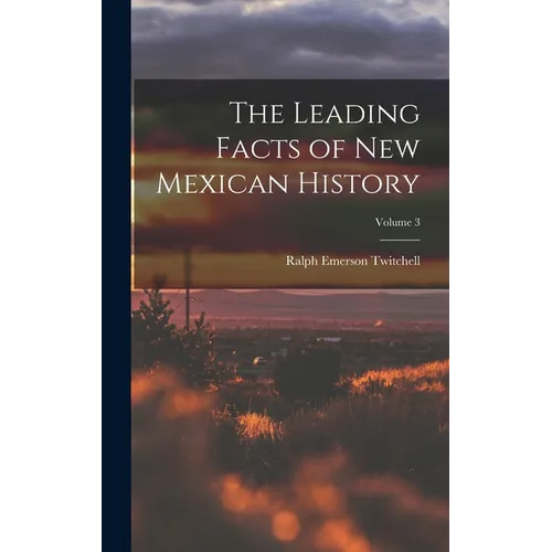 The Leading Facts of New Mexican History; Volume 3