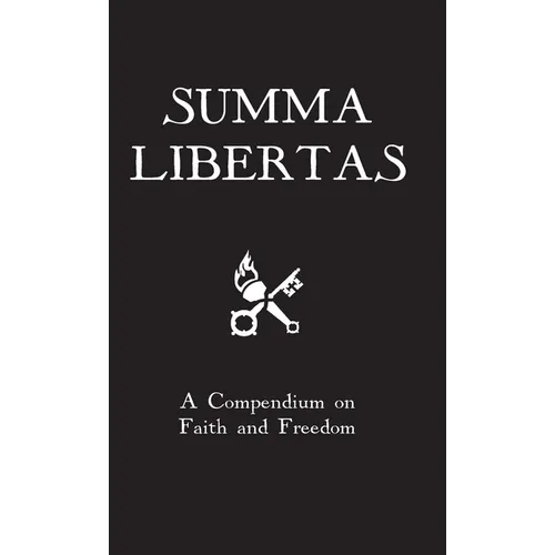 Summa Libertas: A Compendium on Faith and Freedom