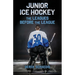 Junior Ice Hockey: The Leagues Before The League