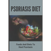 Psoriasis Diet: Foods And Diets To Heal Psoriasis: Psoriasis Diet