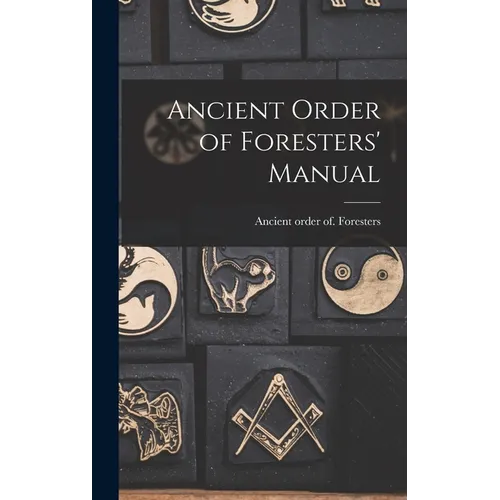 Ancient Order of Foresters' Manual