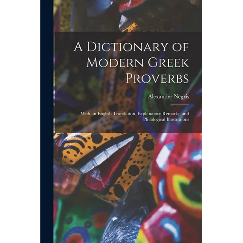 A Dictionary of Modern Greek Proverbs: With an English Translation, Explanatory Remarks, and Philological Illustrations