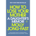 How to Lose Your Mother: A Daughter's Memoir