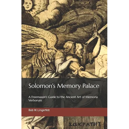 Solomon's Memory Palace: A Freemason's Guide to the Ancient Art of Memoria Verborum