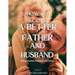 How to Become a Better Father and Husband: Being a better husband and father