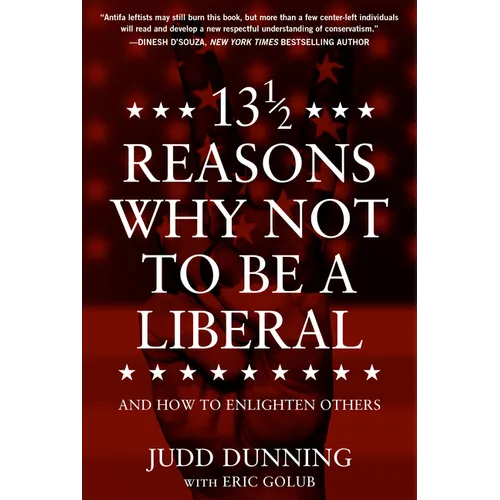13 1/2 Reasons Why Not to Be a Liberal: And How to Enlighten Others