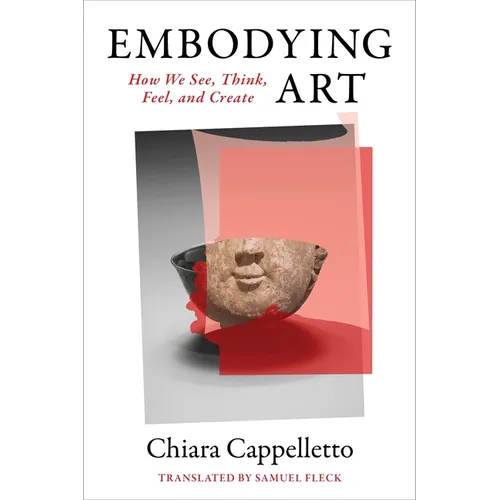 Embodying Art: How We See, Think, Feel, and Create
