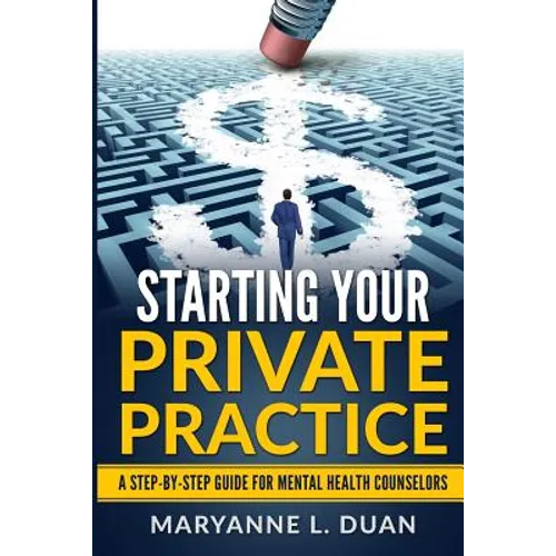Starting Your Private Practice: A step-by-step guide for mental health counselors