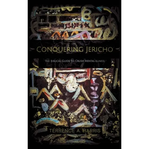 Conquering Jericho: The Biblical Guide to Crush Mental Illness