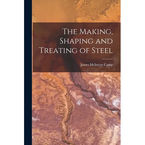 The Making, Shaping and Treating of Steel
