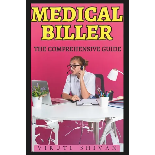 Medical Biller - The Comprehensive Guide: Mastering the Art of Healthcare Billing and Coding