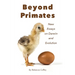 Beyond Primates: New Essays on Darwin and Evolution