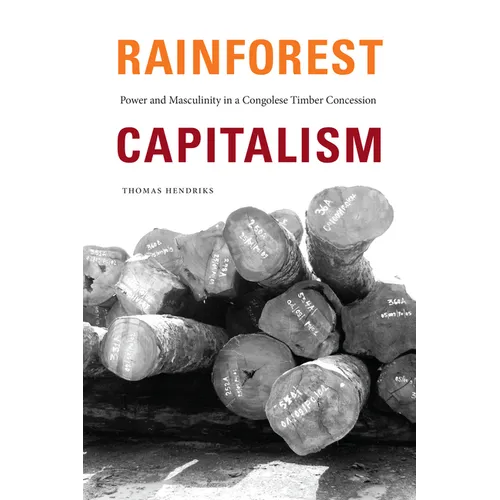 Rainforest Capitalism: Power and Masculinity in a Congolese Timber Concession