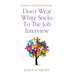 Don't Wear White Socks To The Job Interview: 50 Tips for a Successful Job Search