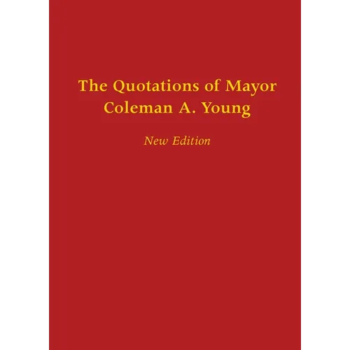 The Quotations of Mayor Coleman A. Young