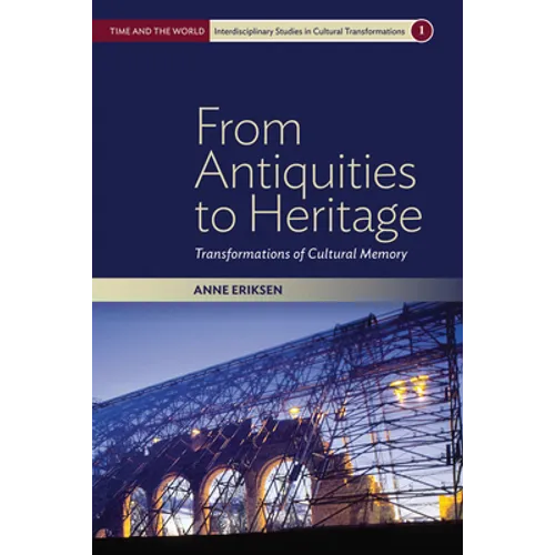 From Antiquities to Heritage: Transformations of Cultural Memory