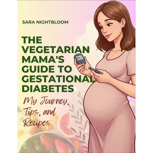 The Vegetarian Mama's Guide to Gestational Diabetes