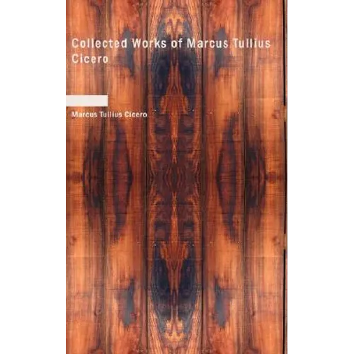 Collected Works of Marcus Tullius Cicero