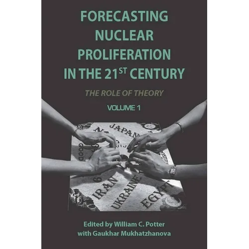 Forecasting Nuclear Proliferation in the 21st Century, Volume 1: The Role of Theory