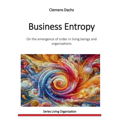 Business Entropy: On the emergence of order in living beings and organizations