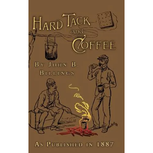 Hard Tack and Coffee: Or the Unwritten Story of Army Life