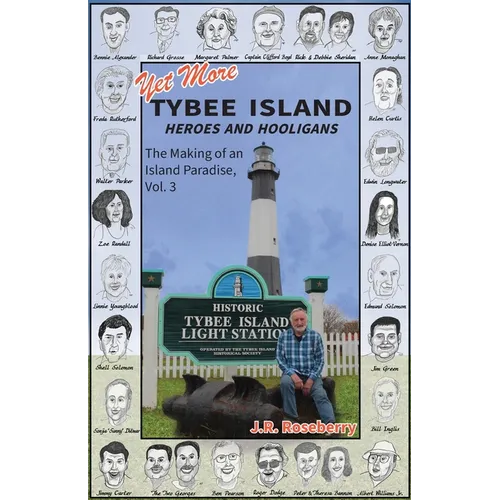 Yet More Tybee Island Heroes and Hooligans; The Making of an Island Paradise, Vol. 3