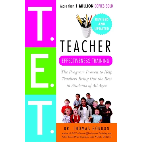 Teacher Effectiveness Training: The Program Proven to Help Teachers Bring Out the Best in Students of All Ages