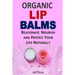 Organic Lip Balms: Rejuvenate, Nourish and Protect Your Lips Naturally