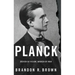 Planck: Driven by Vision, Broken by War