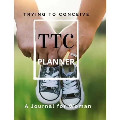 TTC Trying To Conceive - A Journal for Woman