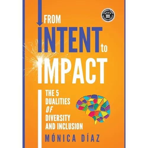 From INTENT to IMPACT: The 5 Dualities of Diversity and Inclusion