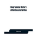 Biographical history of northeastern Ohio, embracing the counties of Ashtabula, Trumbull and Mahoning. Containing portraits of all the presidents of t