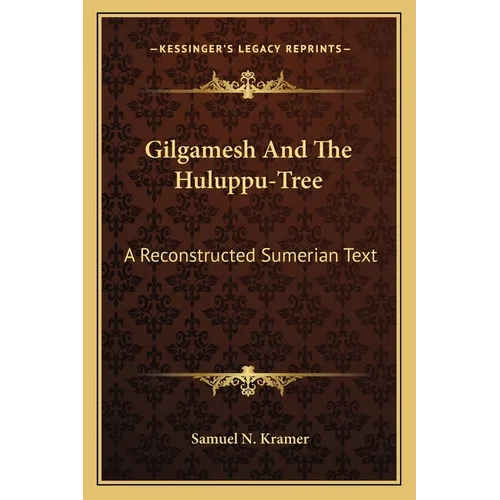 Gilgamesh And The Huluppu-Tree: A Reconstructed Sumerian Text