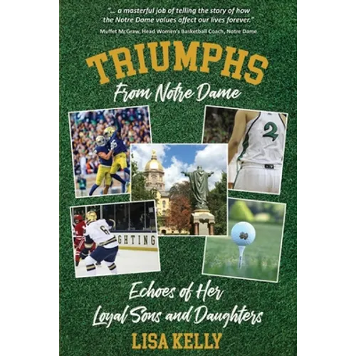 Triumphs From Notre Dame: Echoes of Her Loyal Sons and Daughters