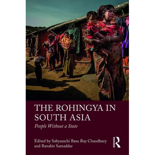 The Rohingya in South Asia: People Without a State