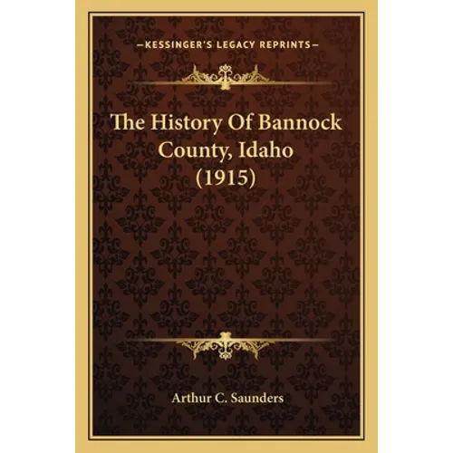 The History Of Bannock County, Idaho (1915)