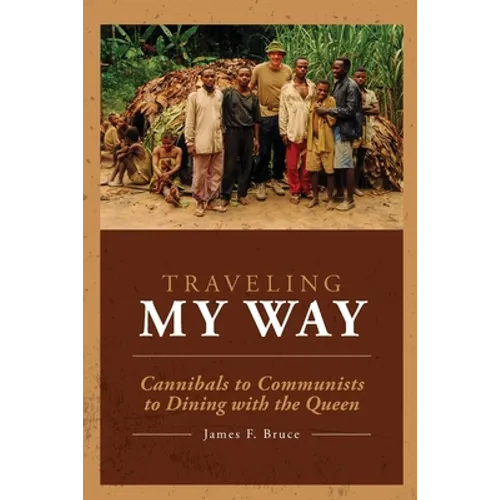 Traveling My Way: Cannibals to Communists to Dining with the Queen