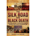 The Silk Road and Black Death: An Enthralling Guide to the Routes That Connected Continents and the Event That Redefined Them