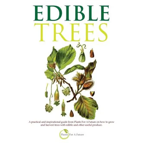 Edible Trees: A practical and inspirational guide from Plants For A Future on how to grow and harvest trees with edible and other useful produce.