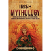 Irish Mythology: Enthralling Myths, Folktales, and Legends of Gods, Goddesses, and Mythological Creatures of Ancient Ireland
