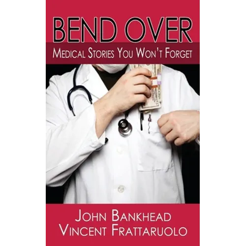 Bend Over: Medical Stories You Won't Forget
