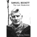 Samuel Beckett: The Last Modernist