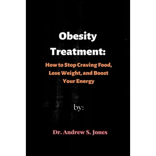 Obesity Treatment: How to Stop Craving Food, Lose Weight, and Boost Your Energy