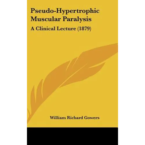 Pseudo-Hypertrophic Muscular Paralysis: A Clinical Lecture (1879)