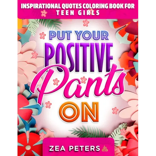 Inspirational Quotes Coloring Book For Teen Girls: Put Your Positive Pants On