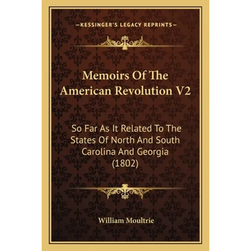 Memoirs Of The American Revolution V2: So Far As It Related To The States Of North And South Carolina And Georgia (1802)