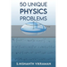 50 Unique Physics Problems: With Solutions