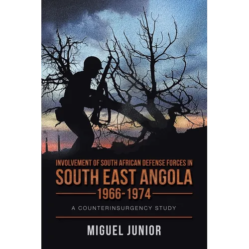 Involvement of South African Defense Forces in South East Angola 1966-1974: A Counterinsurgency Study
